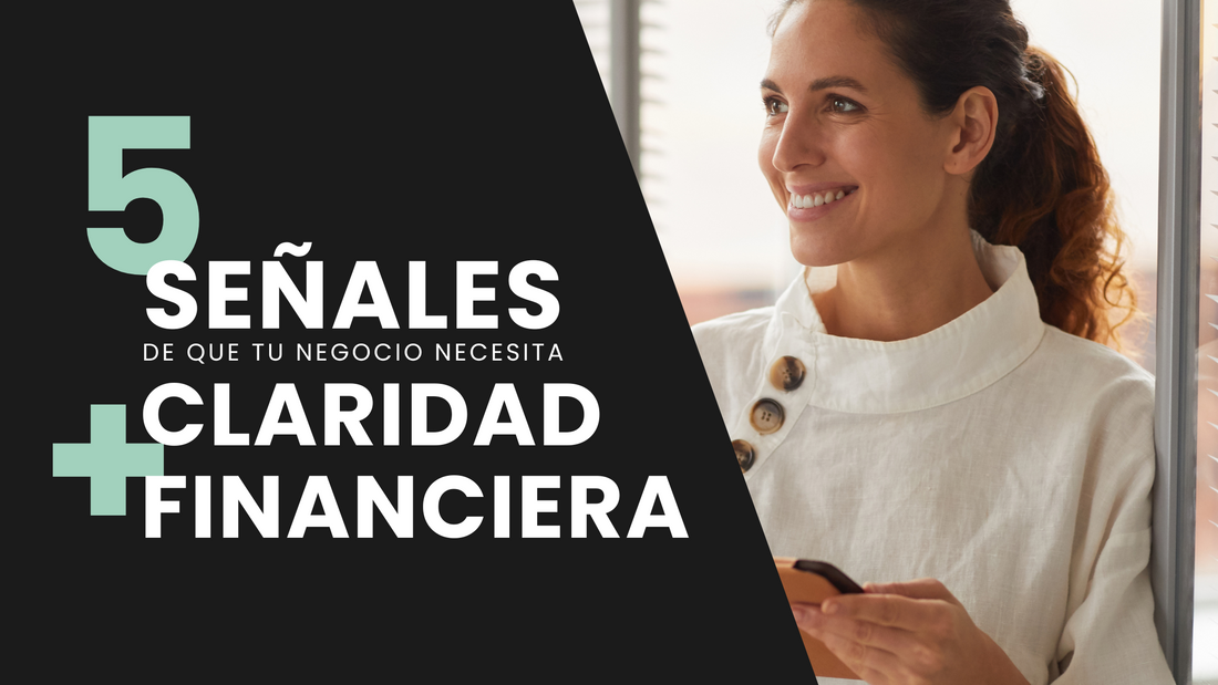 5 Señales de que tu negocio necesita claridad financiera (y cómo solucionarlo)