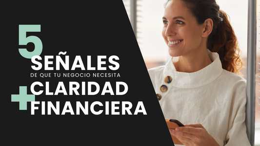 5 Señales de que tu negocio necesita claridad financiera (y cómo solucionarlo)