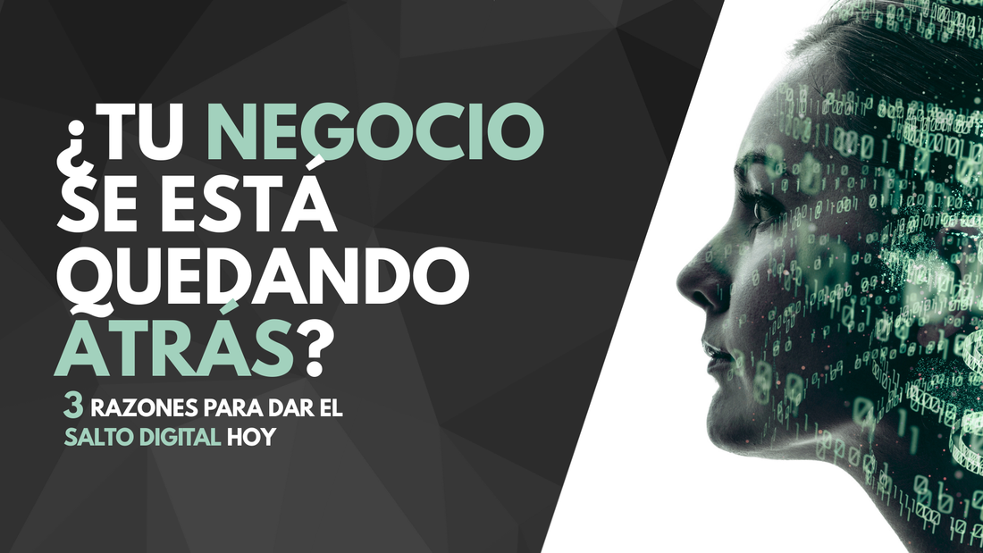 ¿Tu negocio se está quedando atrás? 3 razones para dar el salto digital hoy